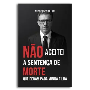 Livro Fernando Beteti - "Não Aceitei a Sentença de Morte Que Deram Para Minha Filha"